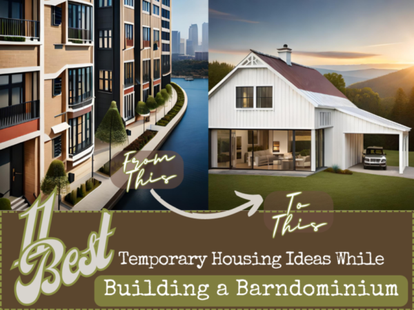 11 Best Temporary Housing Ideas While Building a Barndominium